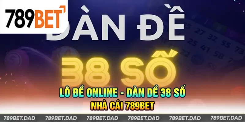 789Bet - Dàn Đề 38 Số Là Gì? Kinh Nghiệm Chơi Dàn Đề Siêu Đỉnh