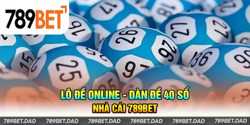 Dàn đề 40 số tại 789Bet