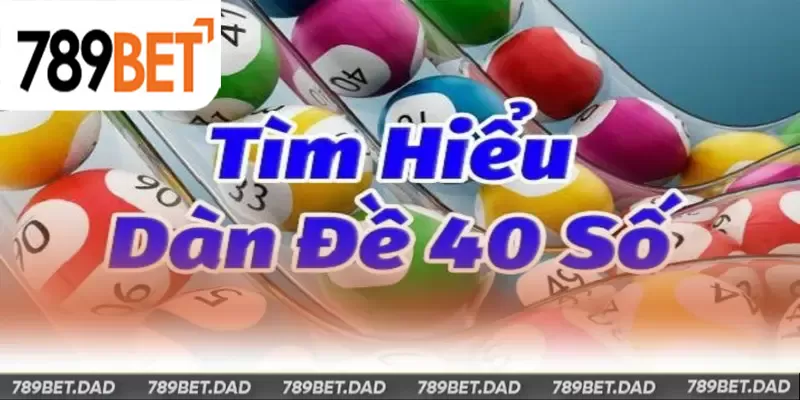 Dàn đề 40 số là phương pháp chơi lô đề khá phổ biến