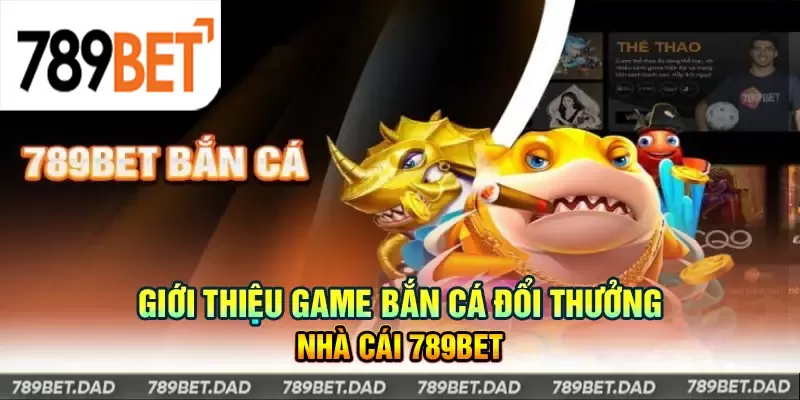 Game bắn cá đổi thưởng 789Bet