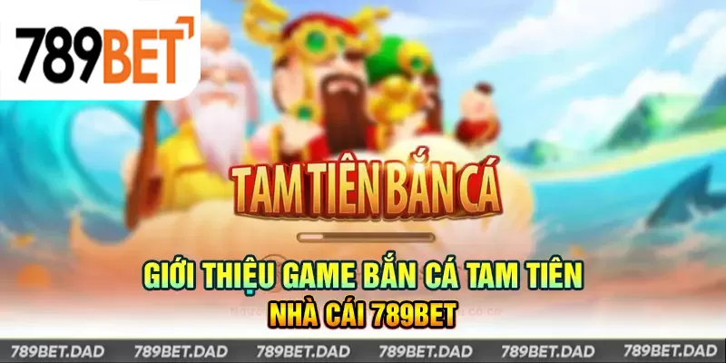 Game bắn cá Tam Tiên tại 789bet