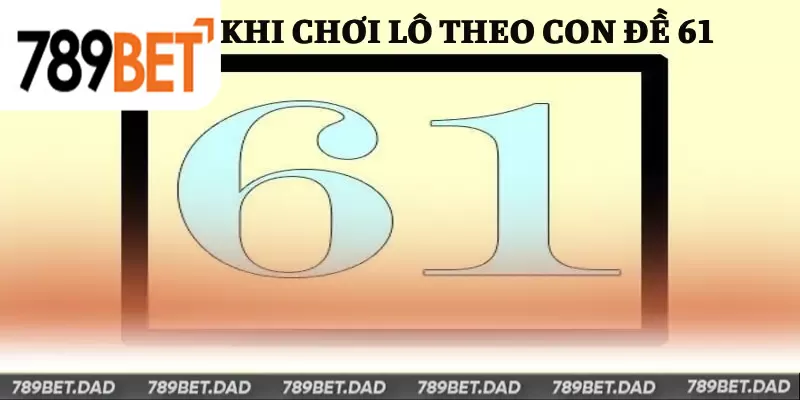 Lưu ý khi đánh lô theo con đề 61