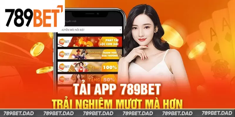 Nguyên nhân khiến cho nhiều người tải app của 789bet là trải nghiệm mượt mà hơn